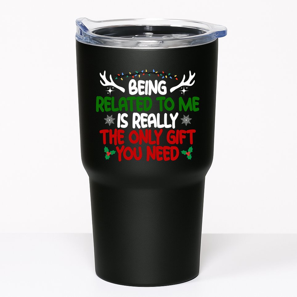 Being Related To Me Is Really The Only Gift You Need Christmas Tumbler
