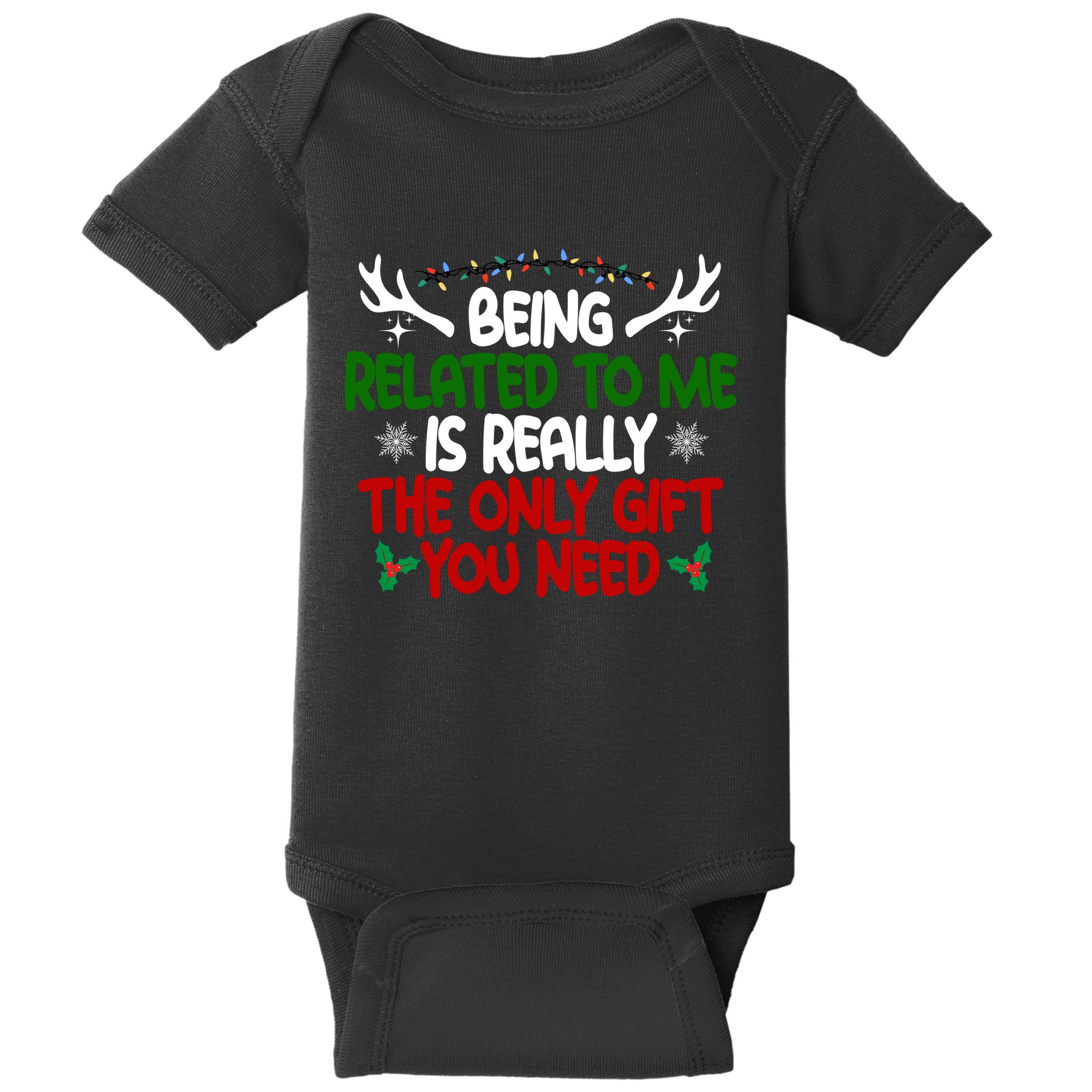 Being Related To Me Is Really The Only Gift You Need Christmas Baby Bodysuit