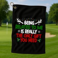 Being Related To Me Is Really The Only Gift You Need Christmas Golf Towel
