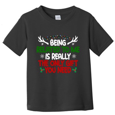 Being Related To Me Is Really The Only Gift You Need Christmas Toddler T-Shirt