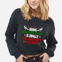 Being Related To Me Is Really The Only Gift You Need Christmas Cropped Pullover Crew