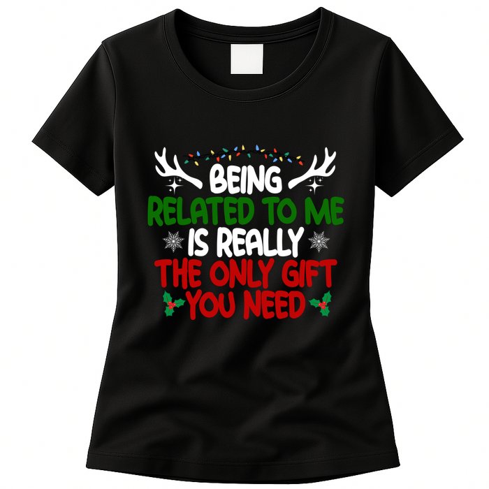 Being Related To Me Is Really The Only Gift You Need Christmas Womens T-Shirt