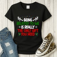 Being Related To Me Is Really The Only Gift You Need Christmas Womens T-Shirt
