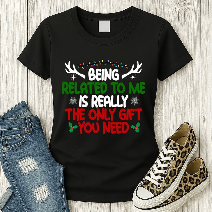 Being Related To Me Is Really The Only Gift You Need Christmas Womens T-Shirt