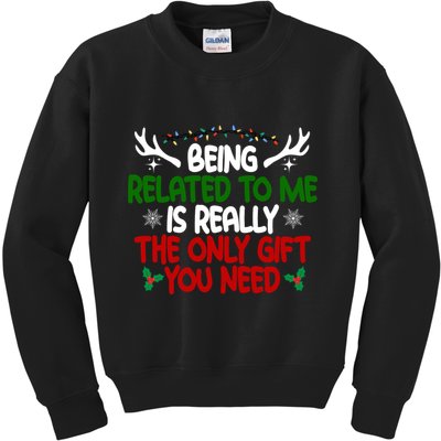 Being Related To Me Is Really The Only Gift You Need Christmas Kids Sweatshirt