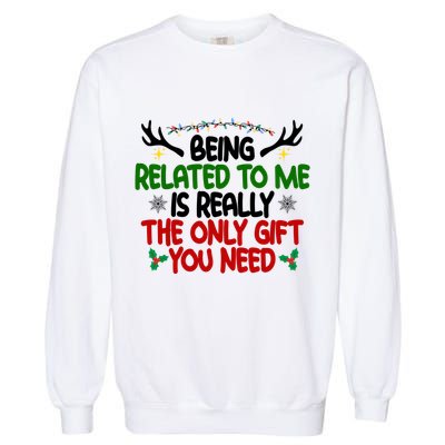 Being Related To Me Is Really The Only Gift You Need Christmas Garment-Dyed Sweatshirt