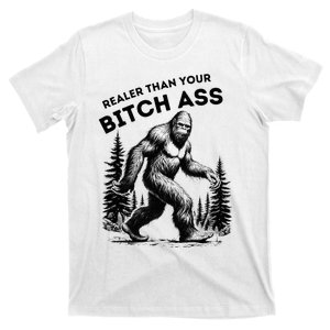 Bigfoot Realer Than Your Bitch Ass Sasquatch T-Shirt