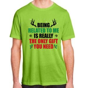 Being Related To Me Is Really The Only Gift You Need Funny Christmas Adult ChromaSoft Performance T-Shirt