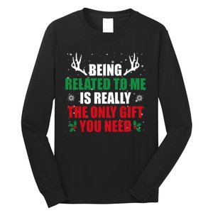 Being Related To Me Is Really The Only Gift You Need Funny Christmas Long Sleeve Shirt