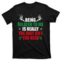 Being Related To Me Is Really The Only Gift You Need Funny Christmas T-Shirt