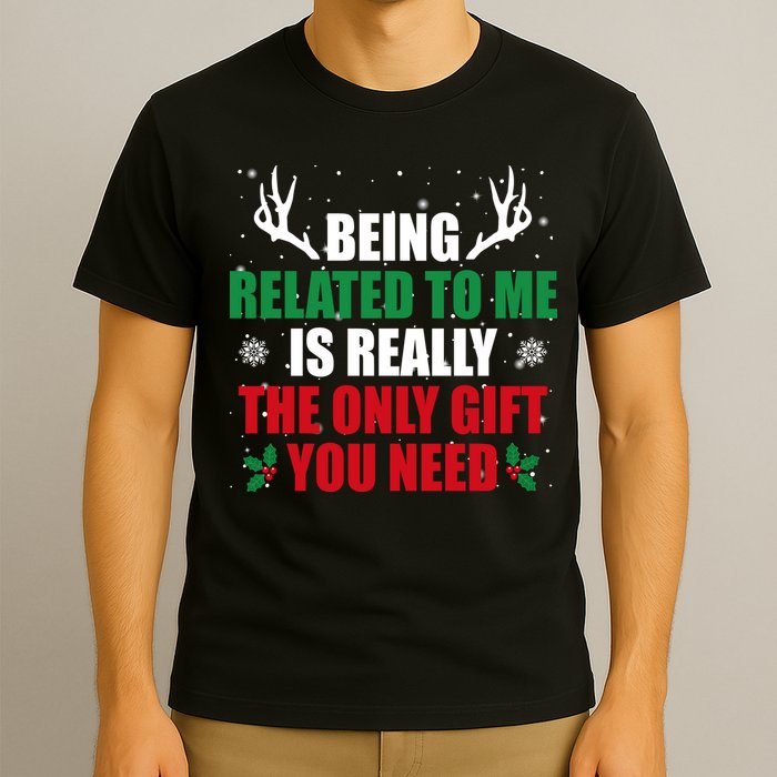 Being Related To Me Is Really The Only Gift You Need Funny Christmas T-Shirt