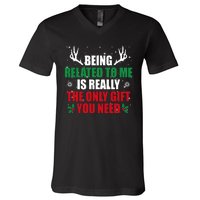 Being Related To Me Is Really The Only Gift You Need Funny Christmas V-Neck T-Shirt