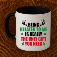 Being Related To Me Is Really The Only Gift You Need Funny Christmas Mug