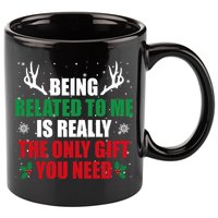 Being Related To Me Is Really The Only Gift You Need Funny Christmas 11oz C Handle Ceramic Mug