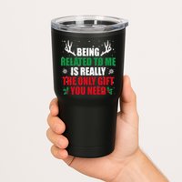 Being Related To Me Is Really The Only Gift You Need Funny Christmas Tumbler