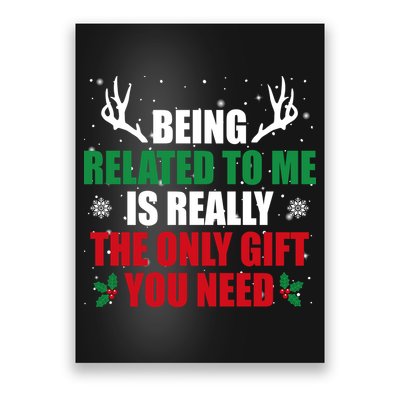 Being Related To Me Is Really The Only Gift You Need Funny Christmas Poster