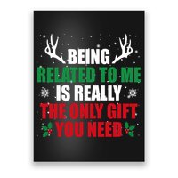 Being Related To Me Is Really The Only Gift You Need Funny Christmas Poster
