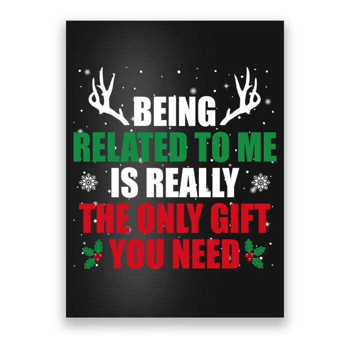 Being Related To Me Is Really The Only Gift You Need Funny Christmas Poster