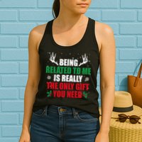 Being Related To Me Is Really The Only Gift You Need Funny Christmas Womens Tank Top