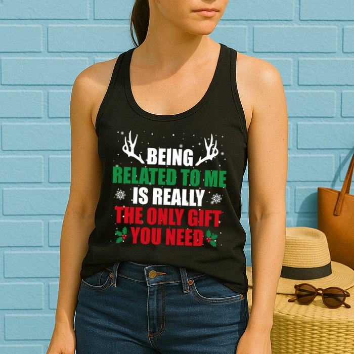 Being Related To Me Is Really The Only Gift You Need Funny Christmas Womens Tank Top