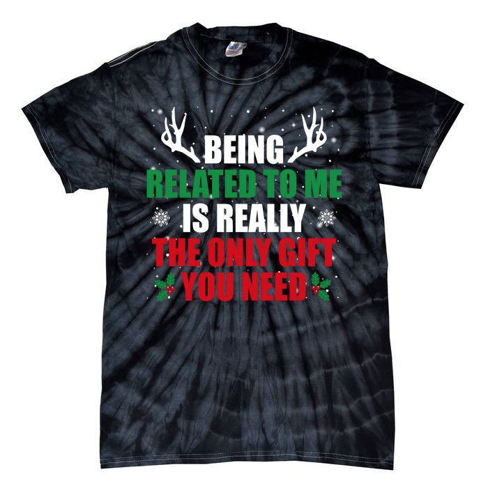 Being Related To Me Is Really The Only Gift You Need Funny Christmas Tie-Dye T-Shirt