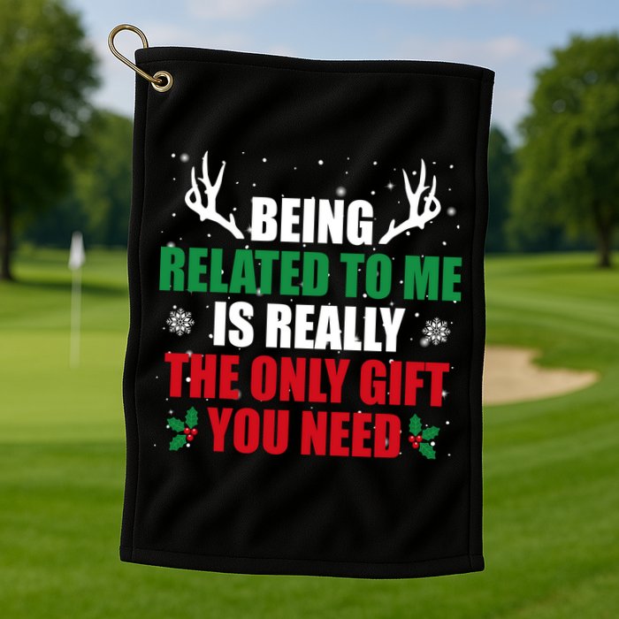 Being Related To Me Is Really The Only Gift You Need Funny Christmas Golf Towel