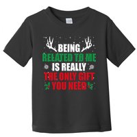 Being Related To Me Is Really The Only Gift You Need Funny Christmas Toddler T-Shirt