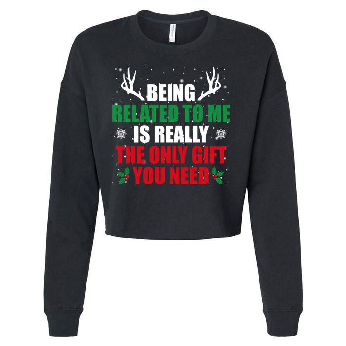 Being Related To Me Is Really The Only Gift You Need Funny Christmas Cropped Pullover Crew