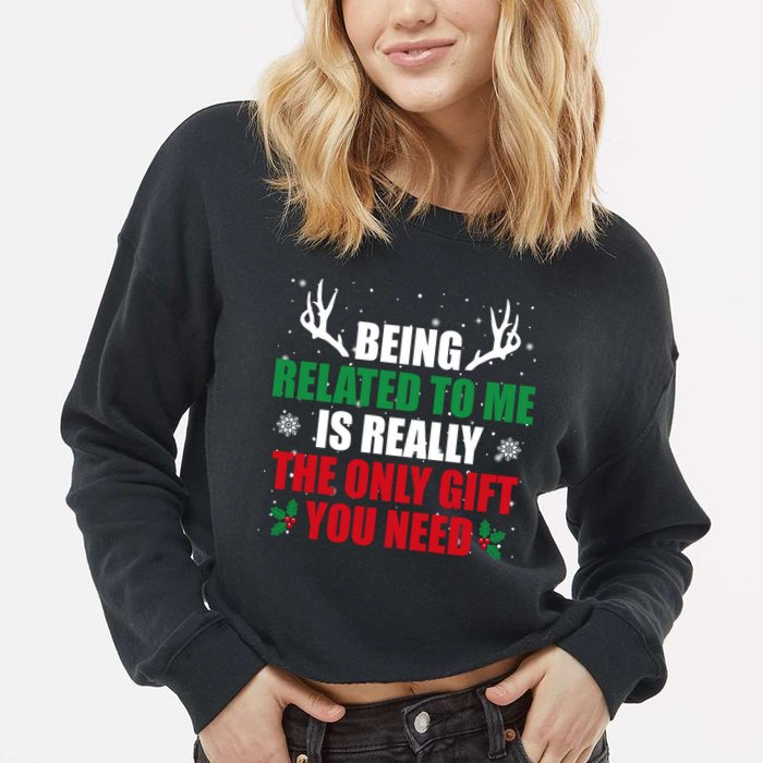 Being Related To Me Is Really The Only Gift You Need Funny Christmas Cropped Pullover Crew