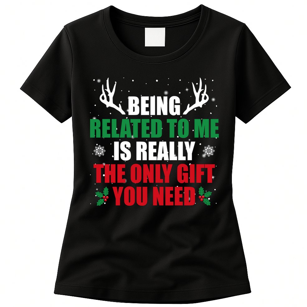 Being Related To Me Is Really The Only Gift You Need Funny Christmas Womens T-Shirt