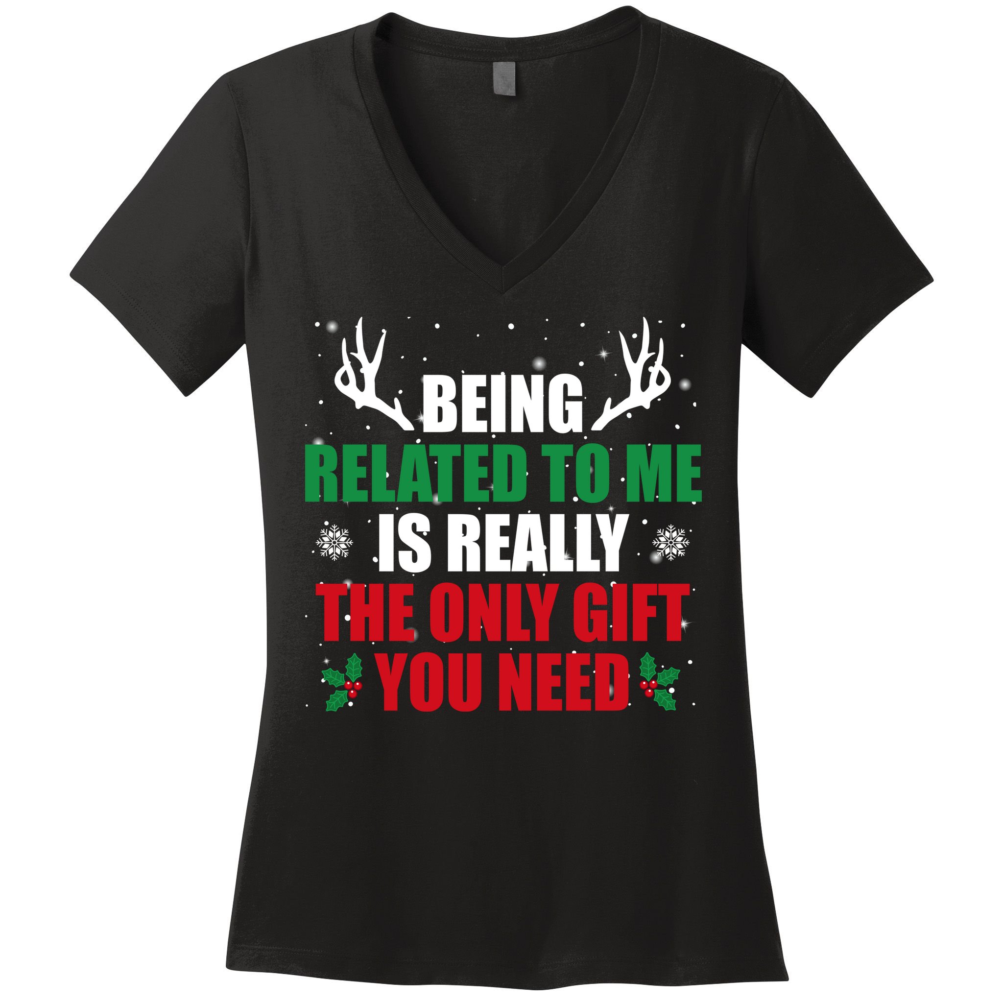 Being Related To Me Is Really The Only Gift You Need Funny Christmas Women's V-Neck T-Shirt