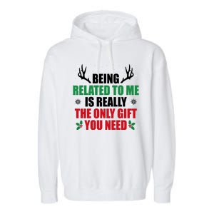 Being Related To Me Is Really The Only Gift You Need Funny Christmas Garment-Dyed Fleece Hoodie