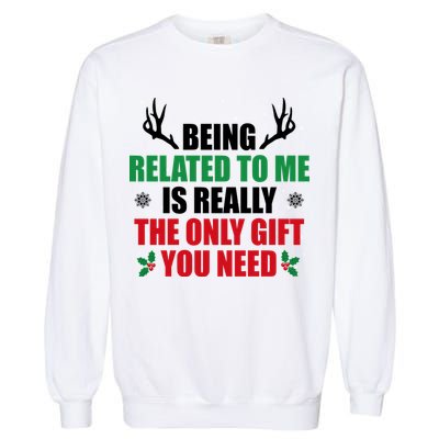 Being Related To Me Is Really The Only Gift You Need Funny Christmas Garment-Dyed Sweatshirt