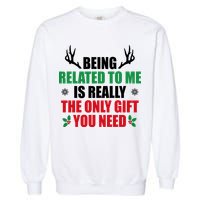 Being Related To Me Is Really The Only Gift You Need Funny Christmas Garment-Dyed Sweatshirt
