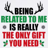 Being Related To Me Is Really The Only Gift You Need Funny Christmas Garment-Dyed Sweatshirt