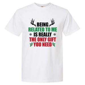 Being Related To Me Is Really The Only Gift You Need Funny Christmas Garment-Dyed Heavyweight T-Shirt