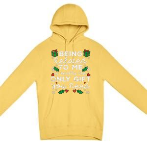 Being Related To Me Only Gift You Need Funny Christmas Xmas Premium Pullover Hoodie