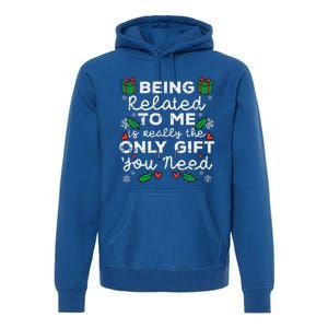 Being Related To Me Only Gift You Need Funny Christmas Xmas Premium Hoodie