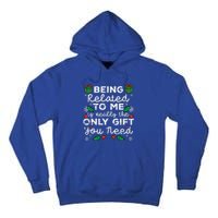 Being Related To Me Only Gift You Need Funny Christmas Xmas Tall Hoodie