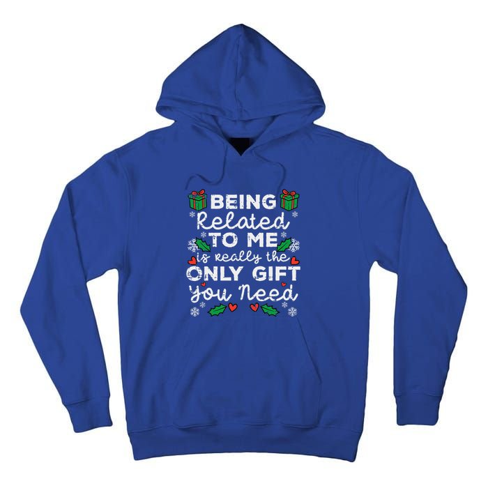 Being Related To Me Only Gift You Need Funny Christmas Xmas Tall Hoodie