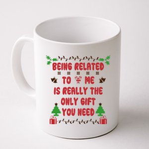 Being Related To Me Is Really The Only Gift You Need Gift Coffee Mug