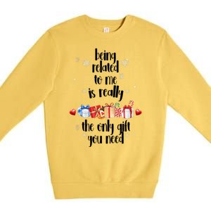 Being Related To Me Is Really The Only Gift You Need Funny Christmas Premium Crewneck Sweatshirt