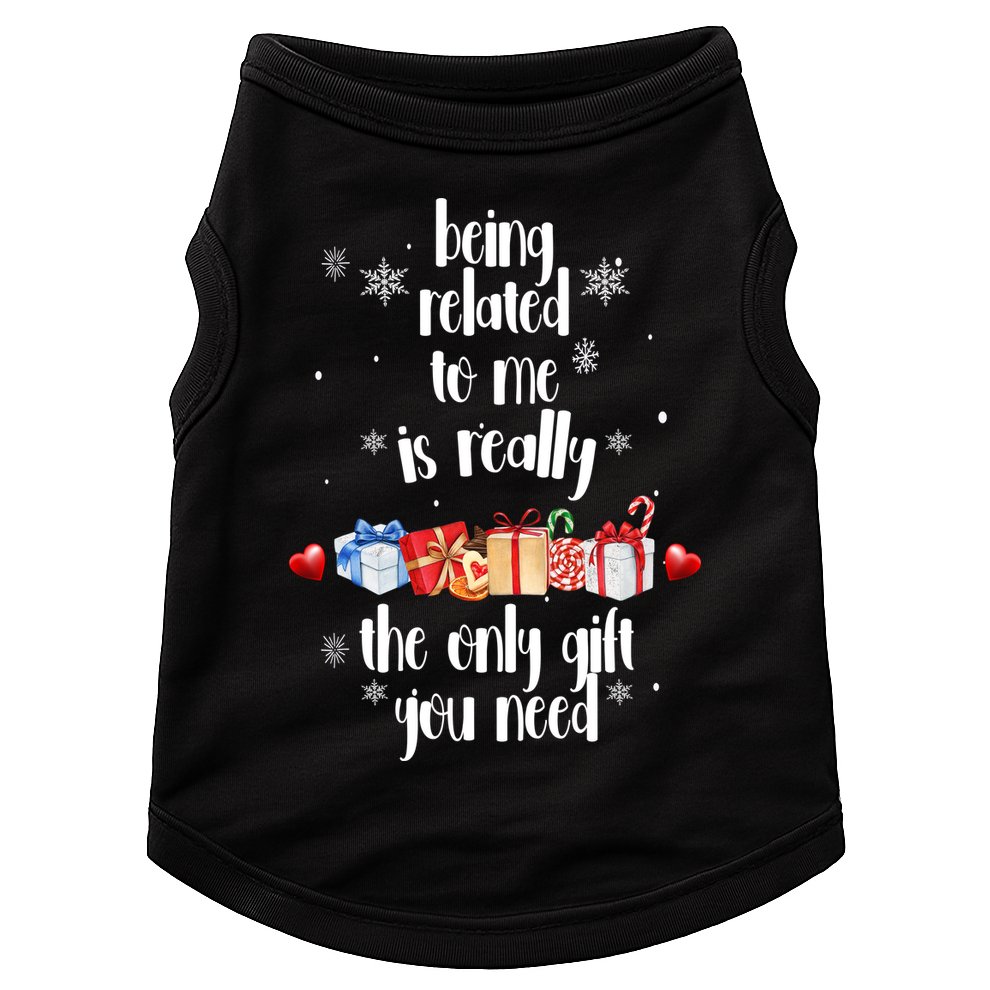 Being Related To Me Is Really The Only Gift You Need Funny Christmas Doggie Tank