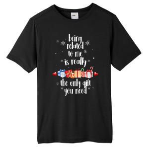 Being Related To Me Is Really The Only Gift You Need Funny Christmas Tall Fusion ChromaSoft Performance T-Shirt