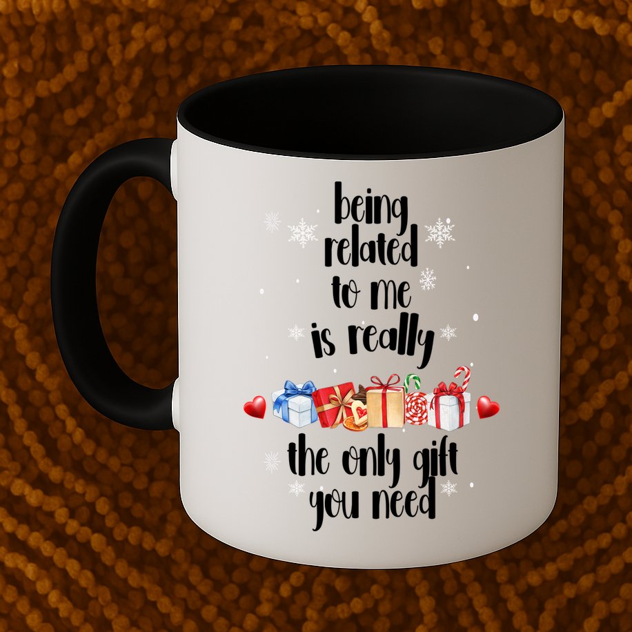 Being Related To Me Is Really The Only Gift You Need Funny Christmas Mug