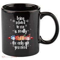 Being Related To Me Is Really The Only Gift You Need Funny Christmas 11oz C Handle Ceramic Mug