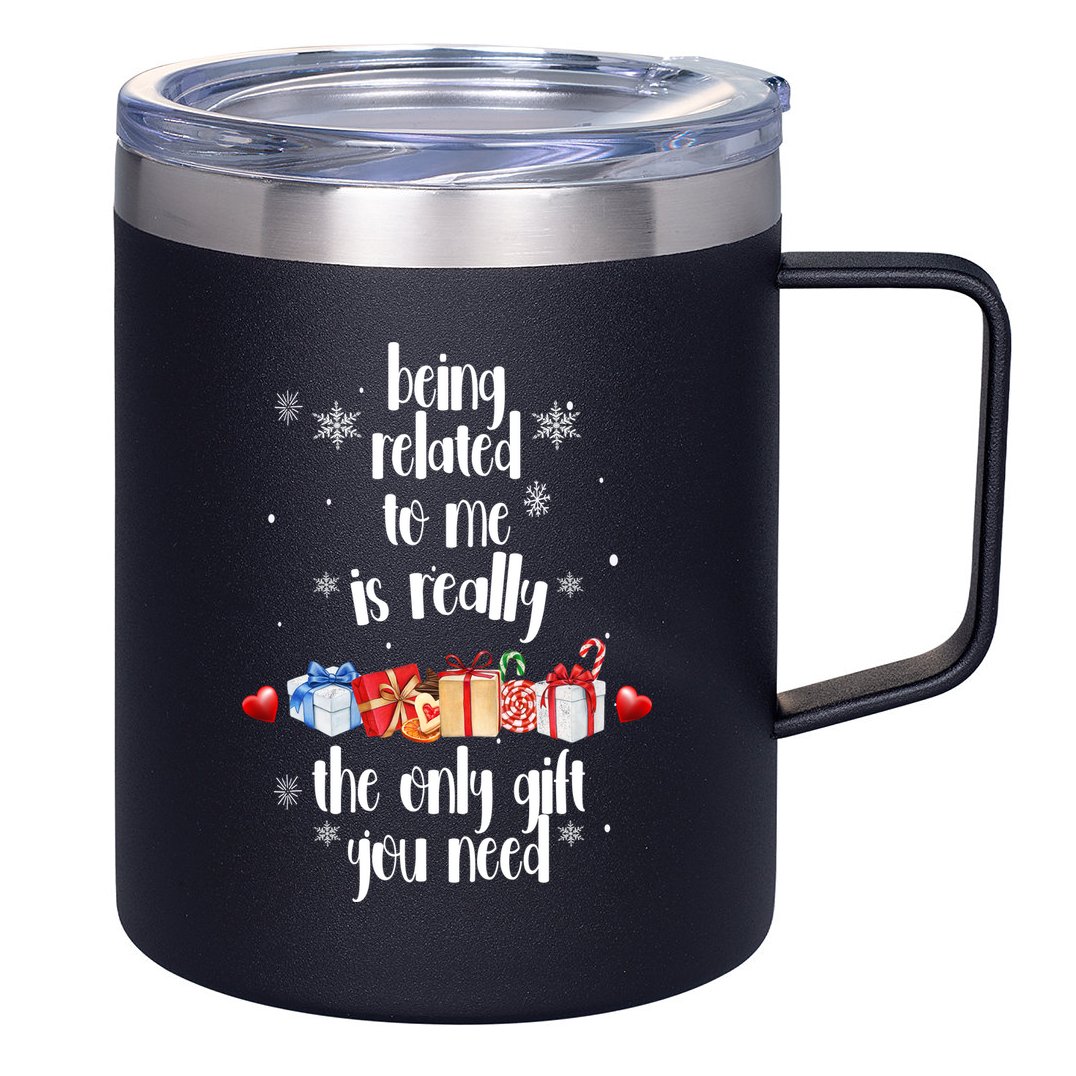 Being Related To Me Is Really The Only Gift You Need Funny Christmas 12oz Stainless Steel Coffee Mug