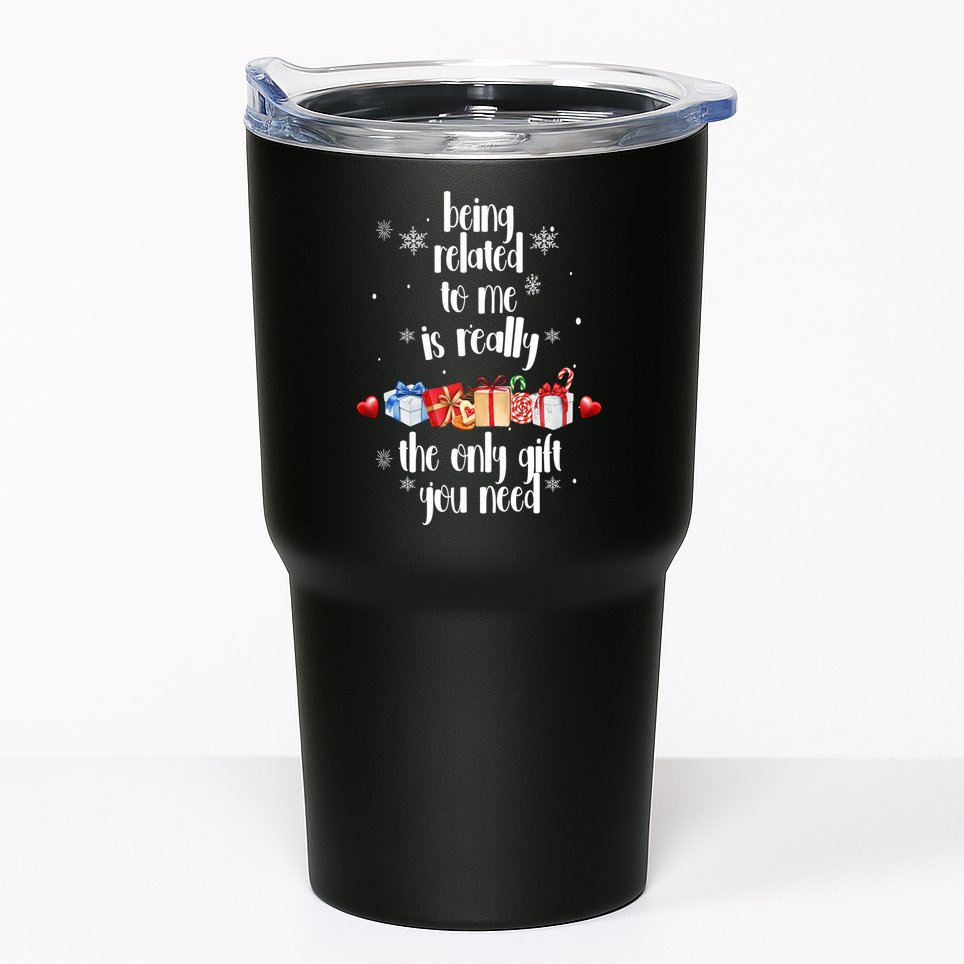 Being Related To Me Is Really The Only Gift You Need Funny Christmas Tumbler