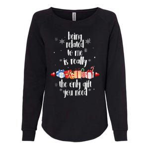 Being Related To Me Is Really The Only Gift You Need Funny Christmas Womens California Wash Sweatshirt