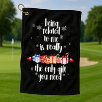 Being Related To Me Is Really The Only Gift You Need Funny Christmas Golf Towel